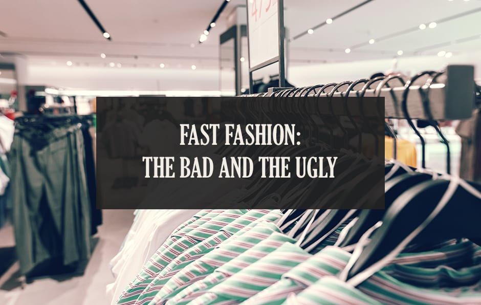 Fast Fashion: The Bad and The Ugly - The Vintage Wholesale Company