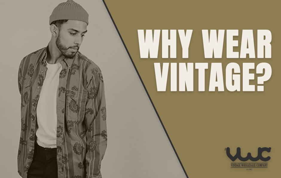 Why Wear Vintage? - The Vintage Wholesale Company